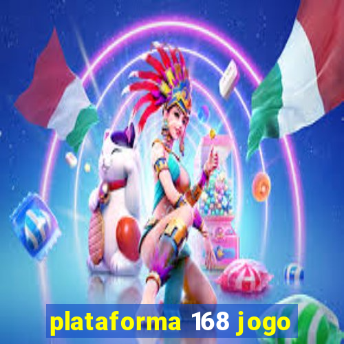 plataforma 168 jogo