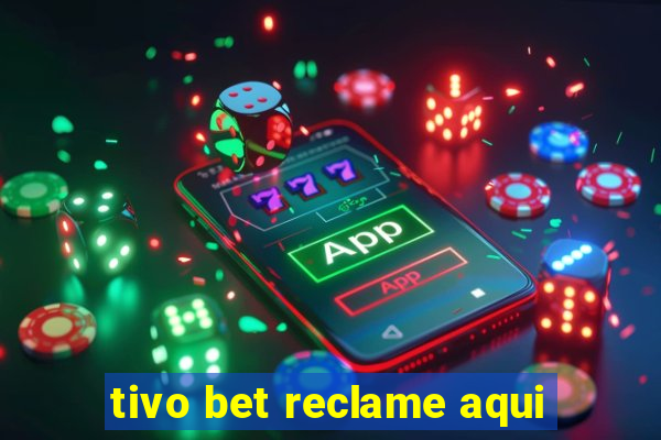 tivo bet reclame aqui