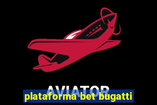 plataforma bet bugatti