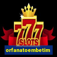 orfanatoembetim