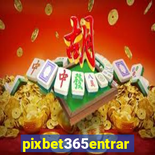 pixbet365entrar