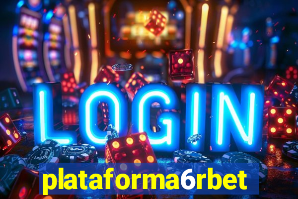 plataforma6rbet