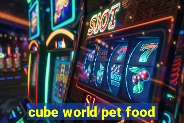 cube world pet food