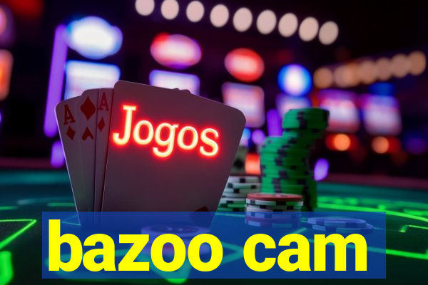 bazoo cam