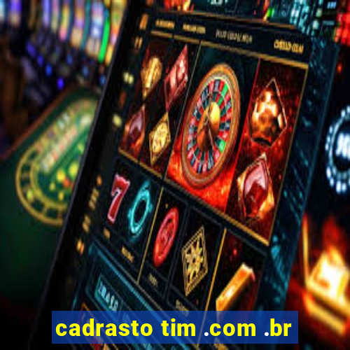 cadrasto tim .com .br