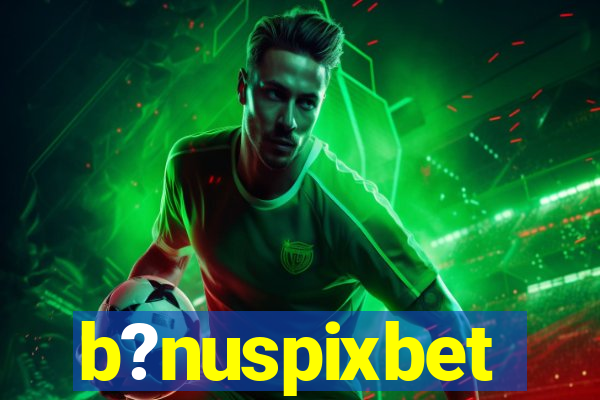 b?nuspixbet