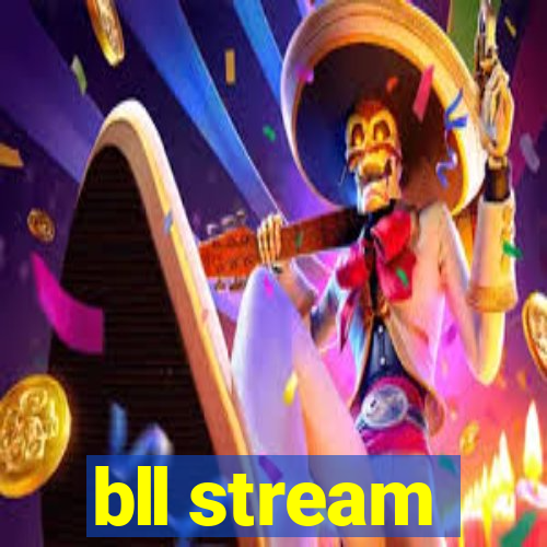 bll stream