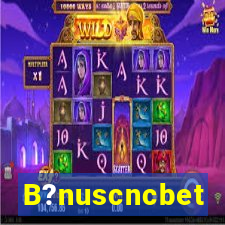 B?nuscncbet