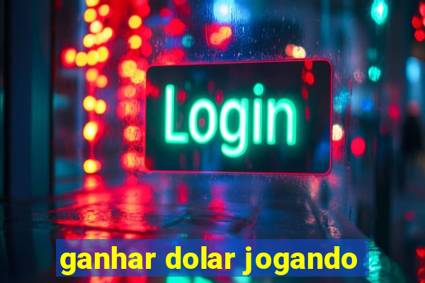 ganhar dolar jogando