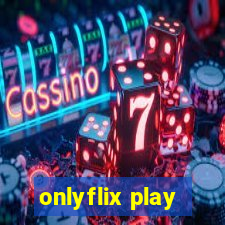 onlyflix play