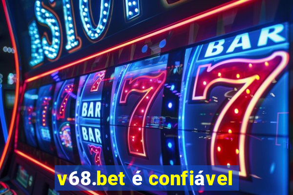 v68.bet é confiável