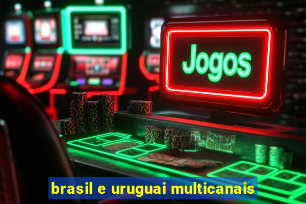 brasil e uruguai multicanais