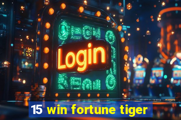 15 win fortune tiger