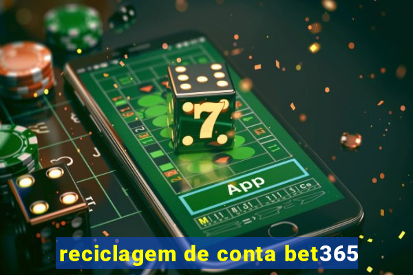 reciclagem de conta bet365