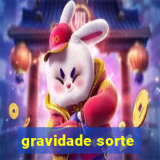 gravidade sorte