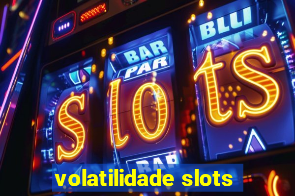 volatilidade slots