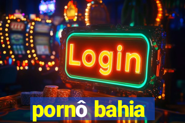 pornô bahia