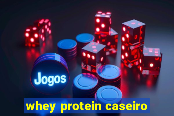 whey protein caseiro