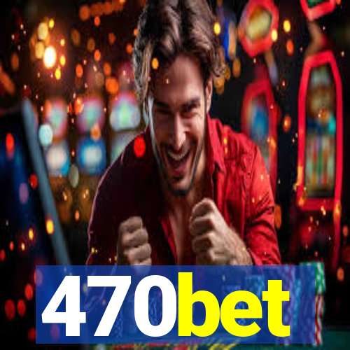 470bet