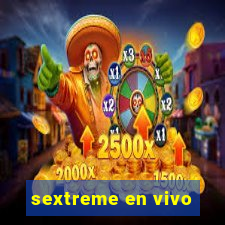 sextreme en vivo