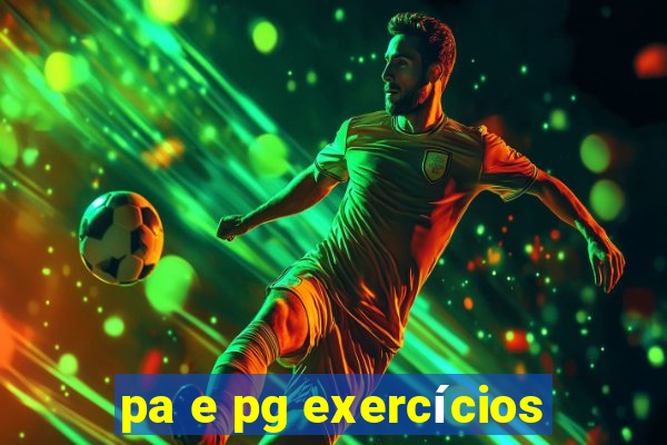 pa e pg exercícios