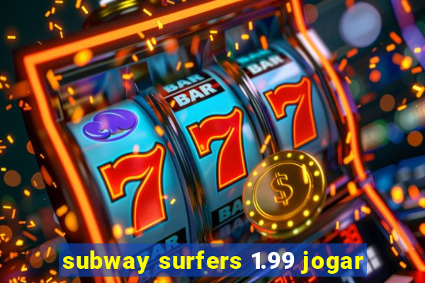 subway surfers 1.99 jogar