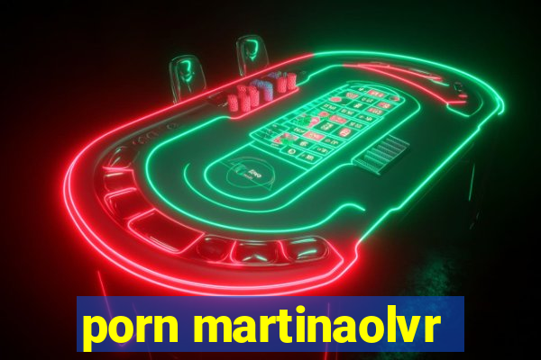 porn martinaolvr