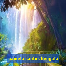 pamela santos bengala