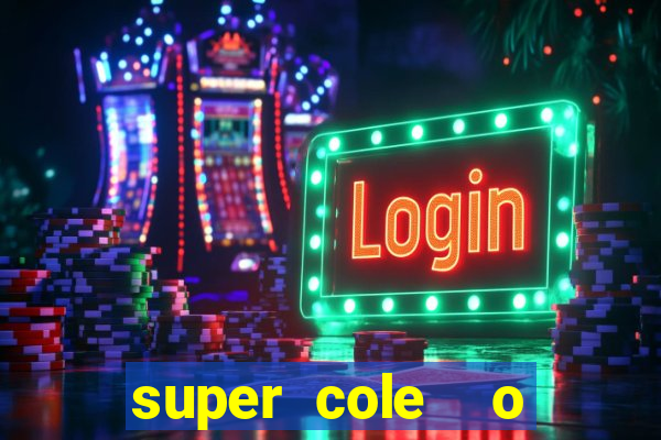 super cole  o 7784 jogos download