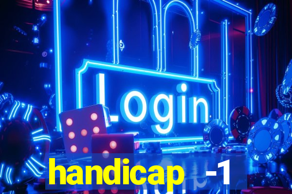 handicap -1 primeiro tempo