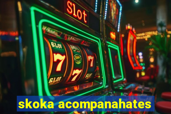 skoka acompanahates