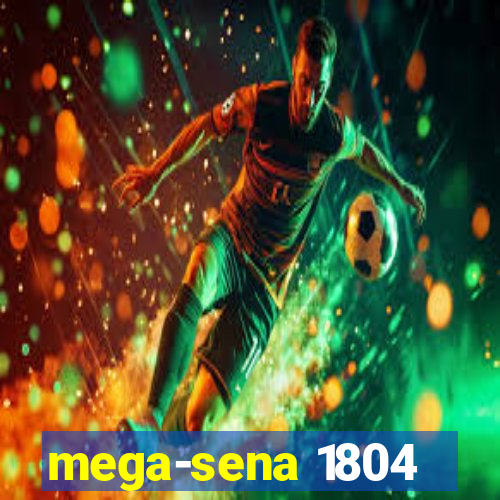 mega-sena 1804