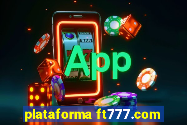 plataforma ft777.com