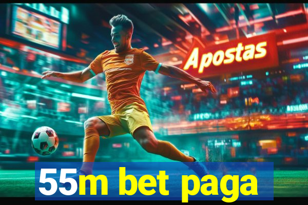 55m bet paga