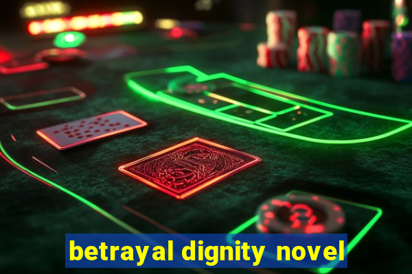 betrayal dignity novel