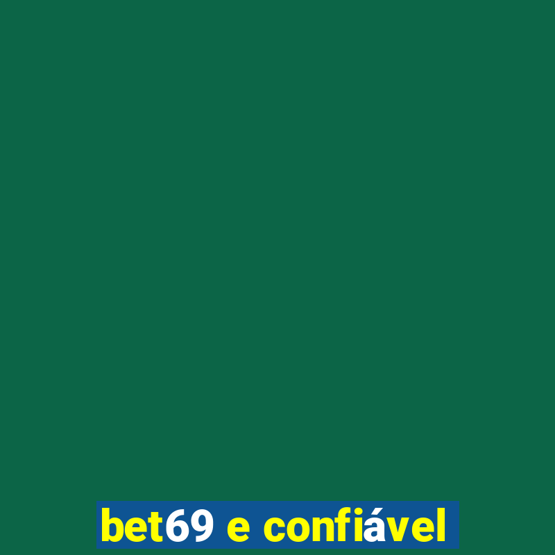 bet69 e confiável