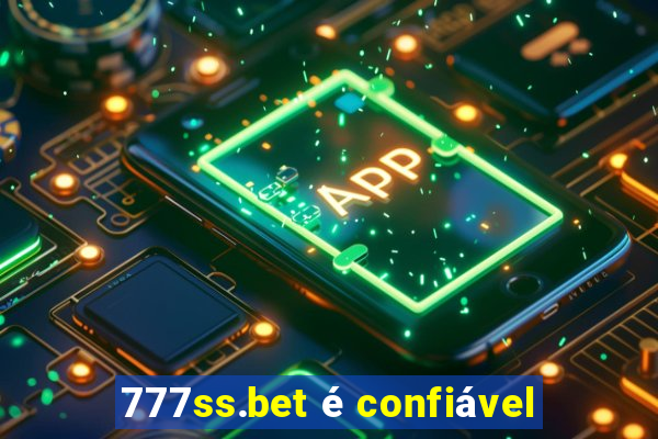 777ss.bet é confiável