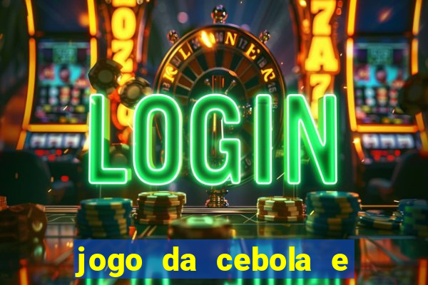 jogo da cebola e da berinjela