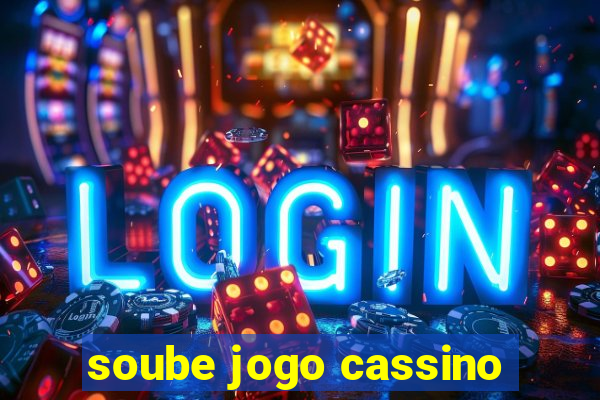 soube jogo cassino