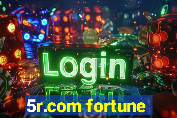 5r.com fortune