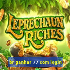 br ganhar 77 com login