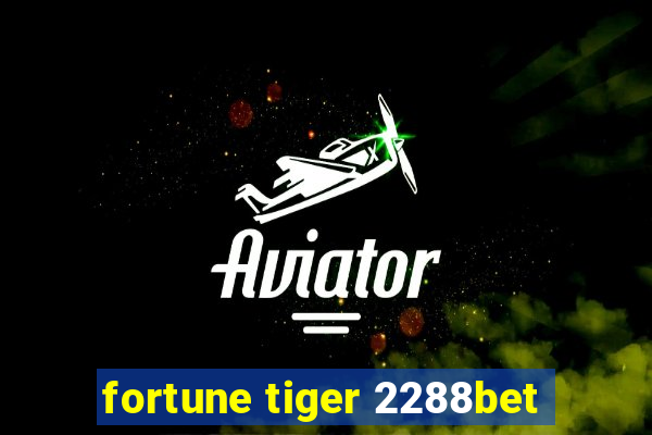 fortune tiger 2288bet