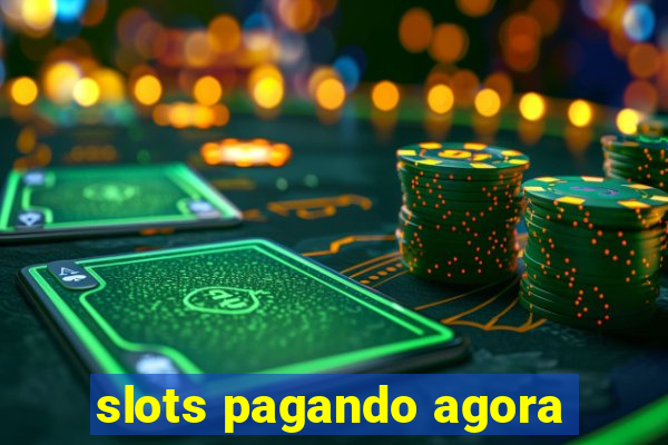 slots pagando agora