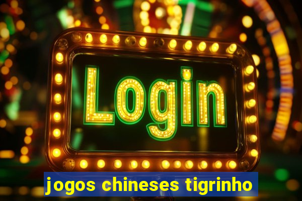 jogos chineses tigrinho