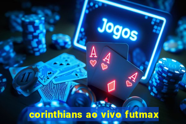 corinthians ao vivo futmax