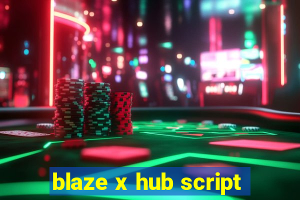 blaze x hub script