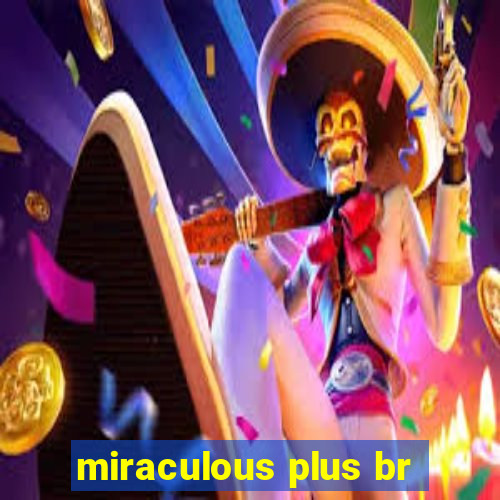 miraculous plus br