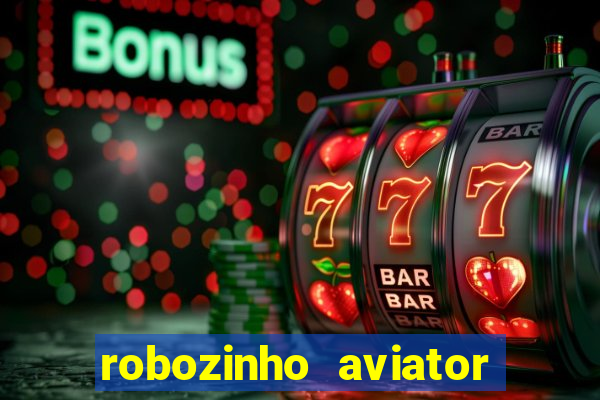 robozinho aviator bet nacional