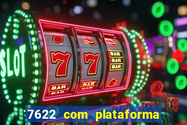 7622 com plataforma de jogos