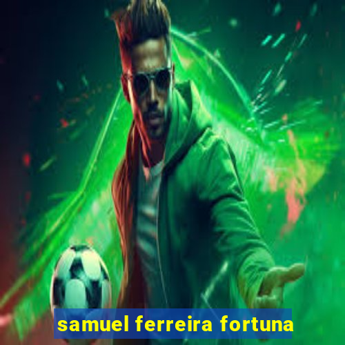 samuel ferreira fortuna